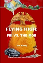Flying High: FBI vs. the Mob (Jim Healy)