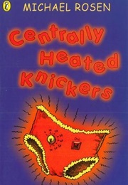 Centrally Heated Knickers (Michael Rosen)