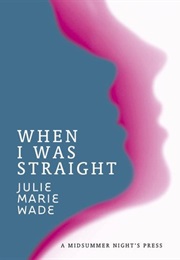 When I Was Straight (Julie Marie Wade)