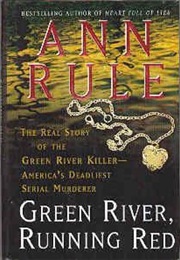 Green River, Running Red: The Real Story of the Green River Killer (Ann Rule)
