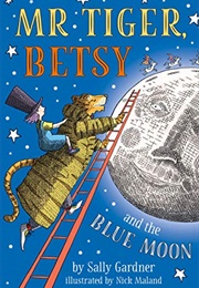 Mr. Tiger, Betsy and the Blue Moon (Sally Gardner)