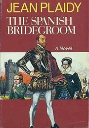 The Spanish Bridegroom/For the Queen&#39;s Love (Jean Plaidy)
