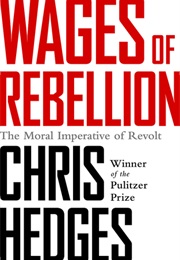 Wages of Rebellion: The Moral Imperitive of Revolt (Chris Hedges)