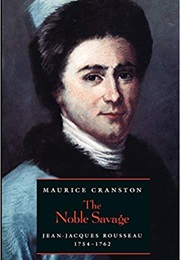 The Noble Savage: Jean-Jacques Rousseau, 1754-1762 (Maurice Cranston)