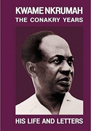 Kwame Nkrumah: The Conakry Years, His Life and Letters Compiled (June Milne)