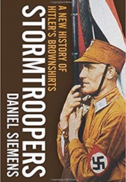Stormtroopers: A New History of Hitler's Brownshirts (Daniel Siemens)