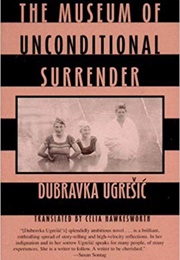 The Museum of Unconditional Surrender (Dubravka Ugrešić)