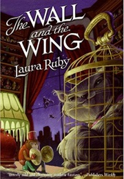 The Wall and the Wing (Laura Ruby)