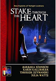 Stake Through the Heart: New Exploits of Twilight Lesbians (Karin Kallmaker & Julia Watts (Editors))