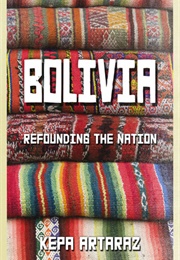 Bolivia: Refounding the Nation (Kepa Artaraz)