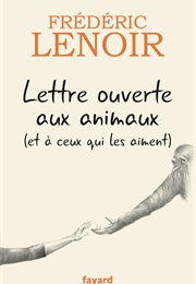 Lettre Ouverte Aux Animaux (Et À Ceux Qui Les Aiment) (Frédéric Lenoir)