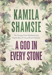 A God in Every Stone (Kamila Shamsie)