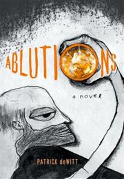 Ablutions (By Patrick Dewitt)
