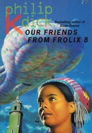 Our Friends From Frolix 8 (Philip K Dick)