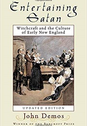 Entertaining Satan: Witchcraft and the Culture of Early New England (John Putnam Demos)