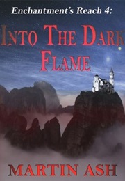 Enchantment's Reach 4: Into the Dark Flame (Martin Ash)