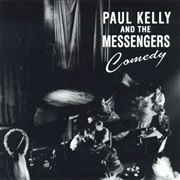 Paul Kelly &amp; the Messengers - Comedy