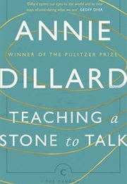 Teaching a Stone to Talk: Expeditions and Encounters (Annie Dillard)