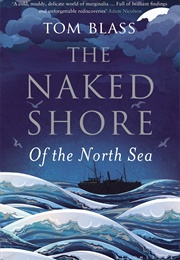 The Naked Shore: Of the North Sea (Tom Blass)