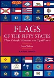 Flags of the Fifty States: Their Colorful Histories and Significance (Randy Howe)