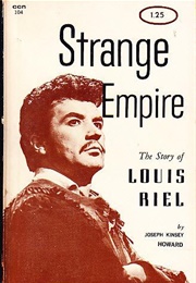 Strange Empire: The Story of Louis Riel (Joseph Kinsey Howard)