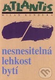 Nesnesitelná Lehkost Bytí (The Unbearable Lightness of Being) (Milan Kundera)