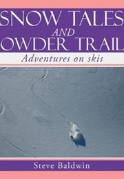 Snow Tales and Powder Trails (Steve Baldwin)