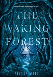 The Waking Forest (Alyssa Wees)