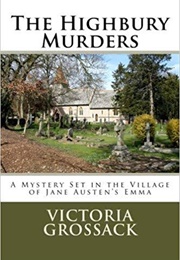 The Highbury Murders: A Mystery Set in the Village of Jane Austen's Emma (Victoria Grossack)