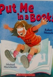 Put Me in a Book! (Robert Munsch)