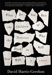 What Do You Buy the Children of the Terrorist Who Tried to Kill Your Wife? (David Harris-Gershon)