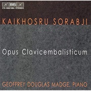 Kaikhosru Shapurji Sorabji - Opus Clavicembalisticum