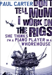 Don&#39;t Tell Mum I Work on the Rigs (Paul Carter)