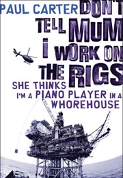 Don't Tell Mum I Work on the Rigs (Paul Carter)