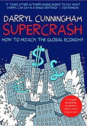 Supercrash: How to Hijack the Global Economy. (Darryl Cunningham)