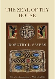 The Zeal of Thy House (Dorothy L. Sayers)