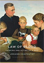 The Law of Blood: Thinking and Acting as a Nazi (Johann Chapoutot)