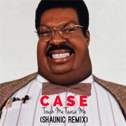 Touch Me, Tease Me - Case