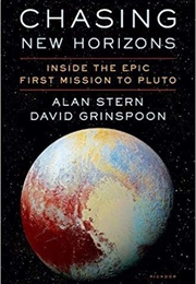 Chasing New Horizons: Inside the Epic First Mission to Pluto (Alan Stern and David Grinspoon)