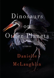 Dinosaurs on Other Planets (Danielle McLaughlin)