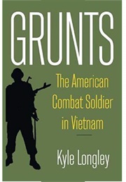 Grunts: The American Combat Soldier in Vietnam (Kyle Longley)