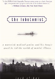 The Lobotomist: A Maverick Medical Genius and His Tragic Quest... (Jack El-Hai)