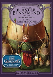 E. Aster Bunnymund and the Warrior Eggs at the Earth's Core (William Joyce)