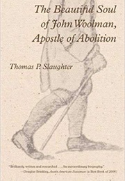 The Beautiful Soul of John Woolman, Apostle of Abolition (Thomas P. Slaughter)