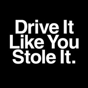 Drive It Like You Stole It