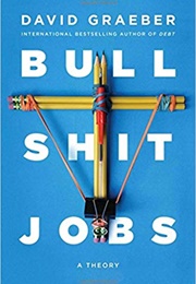 Bullshit Jobs: A Theory (David Graeber)