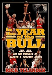 In the Year of the Bull: Zen, Air, and the Pursuit of Sacred and Profane Hoops (Rick Telander)
