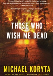 Those That Wish Me Dead (Michael Koryta)