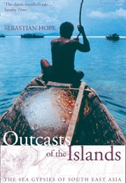 Outcasts of the Islands: The Sea Gypsies of South East Asia (Sebastian Hope)