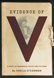Evidence of V: A Novel in Fragments, Facts, and Fictions (Sheila O'Connor)